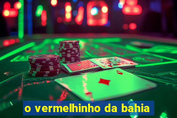 o vermelhinho da bahia